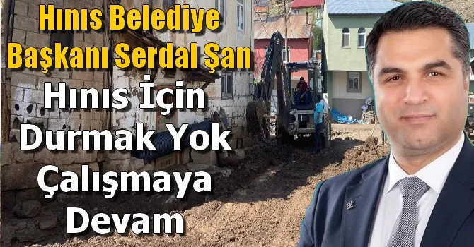 Serdal Şan, Hınıs İçin Durmak Yok Çalışmaya Devam