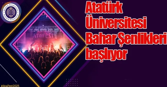ATATÜRK ÜNİVERSİTESİNDE BAHAR ŞENLİKLERİ BAŞLIYOR
