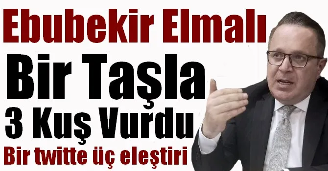 Ebubekir Elmalı Bir Taşla 3 Kuş Vurdu