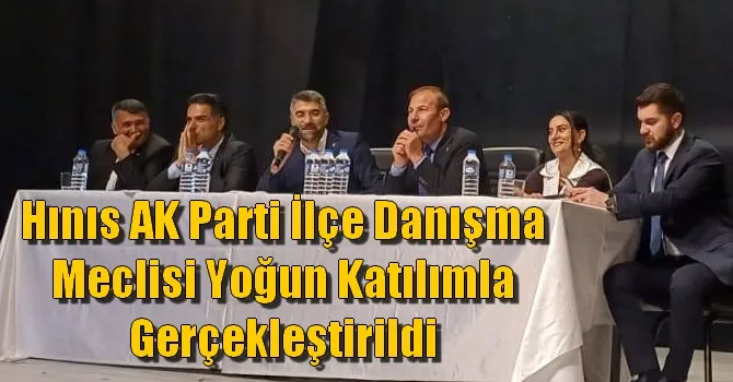 Hınıs AK Parti İlçe Danışma Meclisi Yoğun Katılımla Gerçekleştirildi