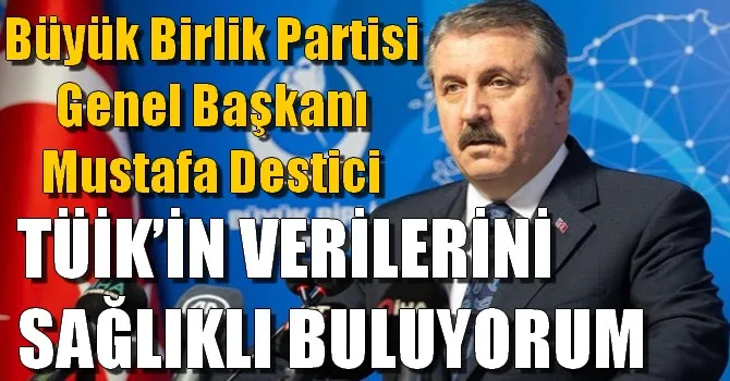 DESTİCİ TÜİK’İN VERİLERİNİ SAĞLIKLI BULUYORUM