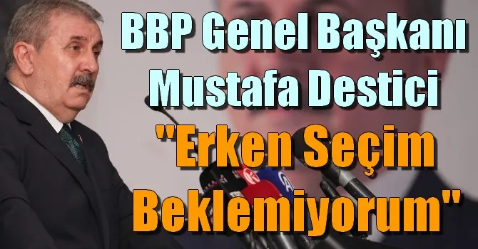 BBP Genel Başkanı Mustafa Destici 