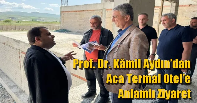 Prof. Dr. Kâmil Aydın’dan Aca Termal Otel’e anlamlı ziyaret