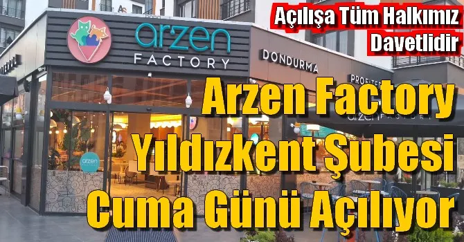 Arzen Factory Yıldızkent Şubesi Cuma Günü Açılıyor