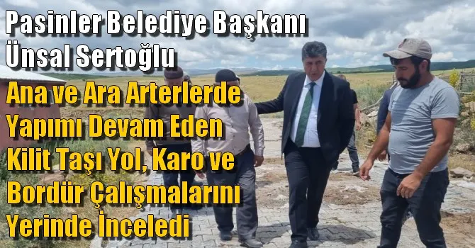 Ünsal Sertoğlu Çalışmaları Yerinde İnceledi