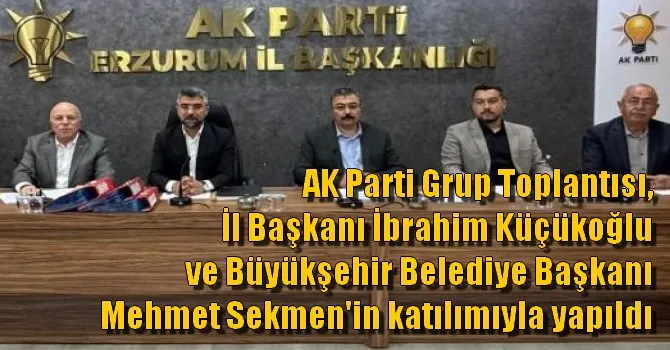 AK Parti Grubu, Küçükoğlu ve Sekmen ile bir araya geldi