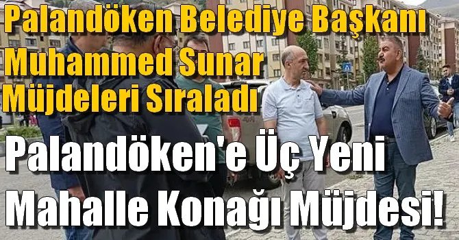 Palandöken Belediye Başkanı Muhammed Sunar, Müjdeleri Sıraladı