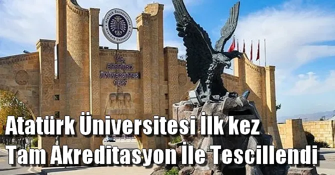 Atatürk Üniversitesi ilk kez tam akreditasyon ile tescillendi