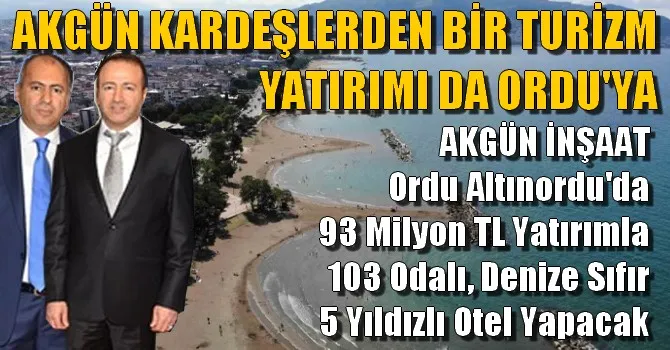 AKGÜN KARDEŞLERDEN BİR TURİZM YATIRIMI DA ORDU