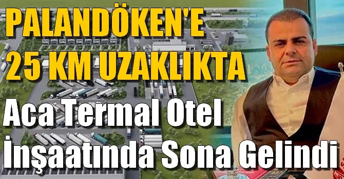 Aca Termal Otel İnşaatında Sona Gelindi