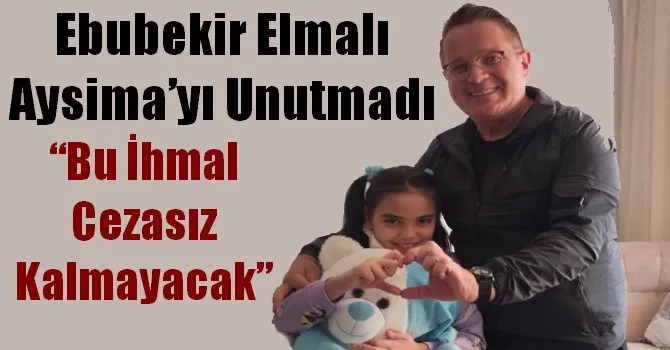 Av. Ebubekir Elmalı Aysima’yı Unutmadı
