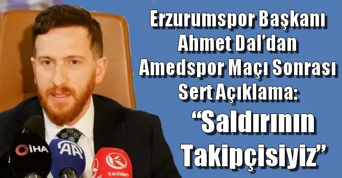 Ahmet Dal’dan Amedspor Maçı Sonrası Sert Açıklama: “Saldırının Takipçisiyiz”