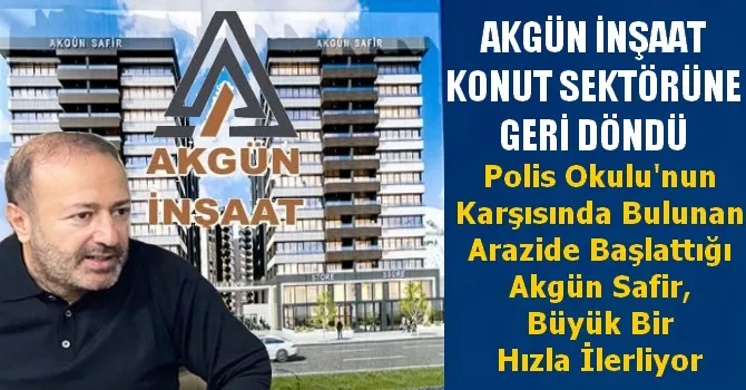 AKGÜN İNŞAAT KONUT SEKTÖRÜNE GERİ DÖNDÜ