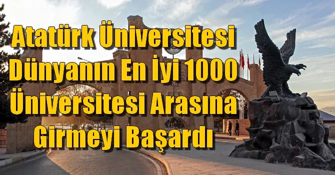 Atatürk Üniversitesi Dünyanın En İyi 1000 Üniversitesi Arasına Girmeyi Başardı