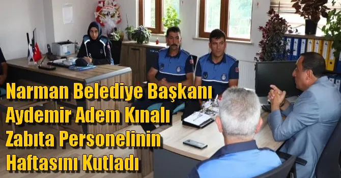 Narman Belediye Başkanı Aydemir Adem Kınalı Zabıta Personelinin Haftasını Kutladı