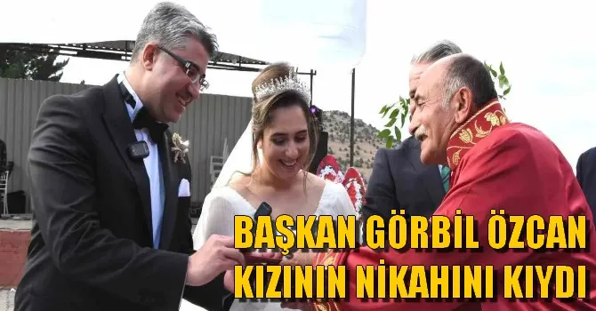 BAŞKAN GÖRBİL ÖZCAN KIZININ NİKAHINI KIYDI