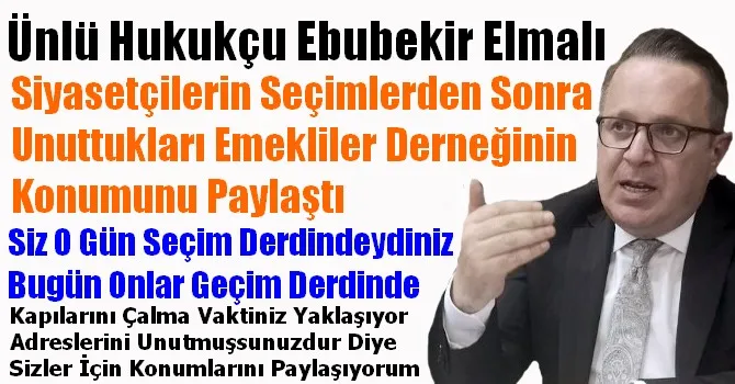 EBUBEKİR ELMALI SİYASETÇİLERİN UNUTTUĞU EMEKLİLER DERNEĞİNİN KONUMUNU PAYLAŞTI