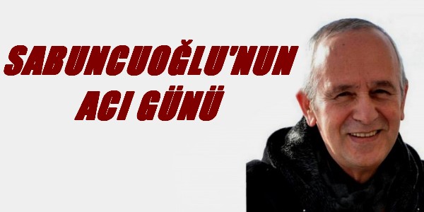 Sabuncuoğlu?nun Acı Günü