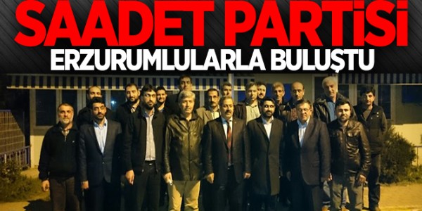 Saadet Partisi Erzurumlularla buluştu