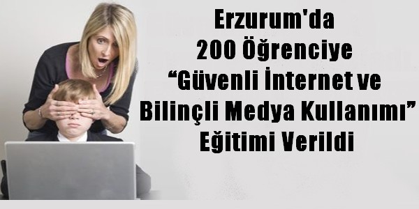 Erzurum`da 200 öğrenciye güvenli internet eğitimi verildi