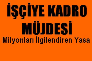 İşçiye Kadro Müjdesi