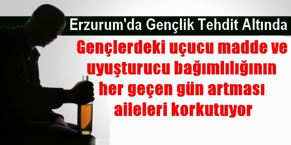 Erzurum`da gençlik Tehdit Altında