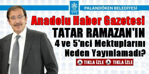 TATAR RAMAZAN`IN 4 VE 5. MEKTUPLARI NEDEN YAYINLANMADI?