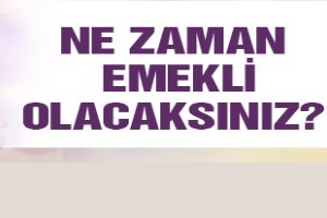 Ne zaman emekli olacaksınız?