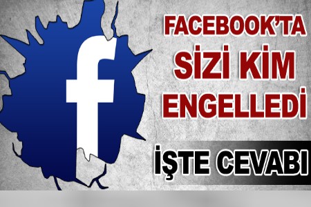Facebook?ta Sizi Kim Engelledi