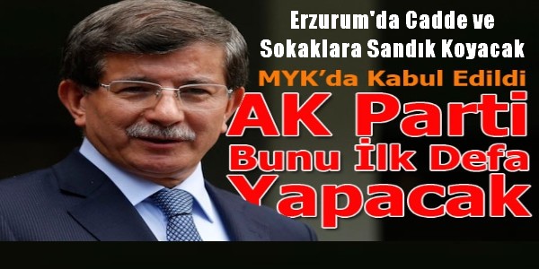 AK Parti Erzurum`da Cadde ve Sokaklara Sandık Koyacak