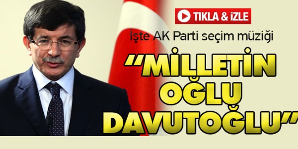 İŞTE AK PARTİ`NİN SEÇİM MÜZİĞİ