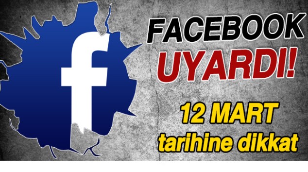 Facebook Uyardı! 12 Mart`a Dikkat