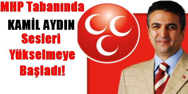 Erzurum MHP`de Kamil Aydın Sesleri